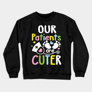 Our Patients are Cuter Crewneck Sweatshirt